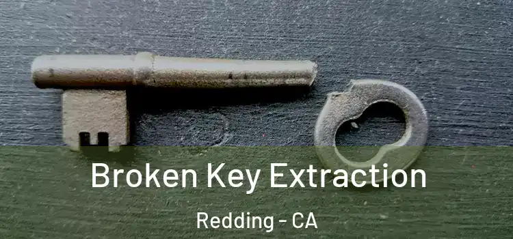 Broken Key Extraction Redding - CA
