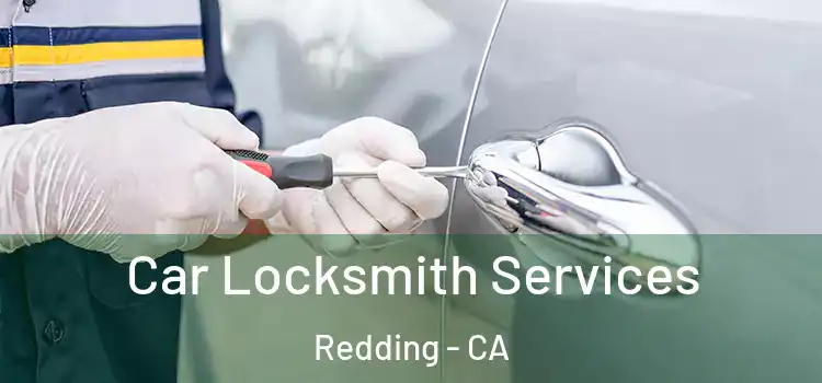 Car Locksmith Services Redding - CA