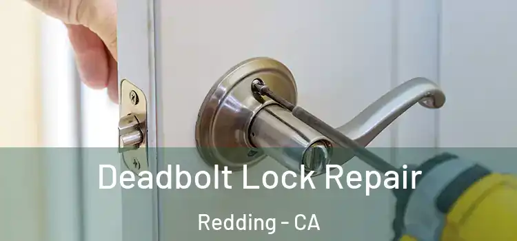 Deadbolt Lock Repair Redding - CA