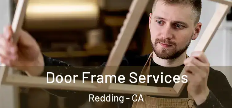 Door Frame Services Redding - CA