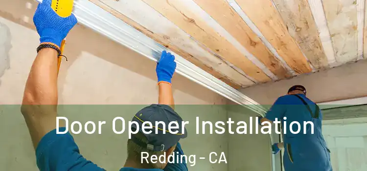  Door Opener Installation Redding - CA