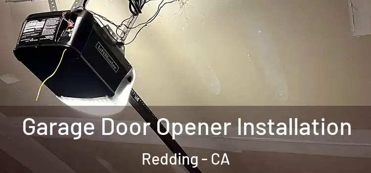  Garage Door Opener Installation Redding - CA