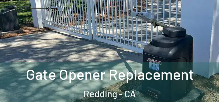 Gate Opener Replacement Redding - CA