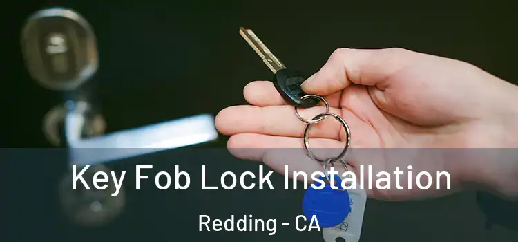 Key Fob Lock Installation Redding - CA