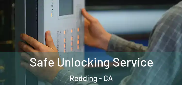 Safe Unlocking Service Redding - CA